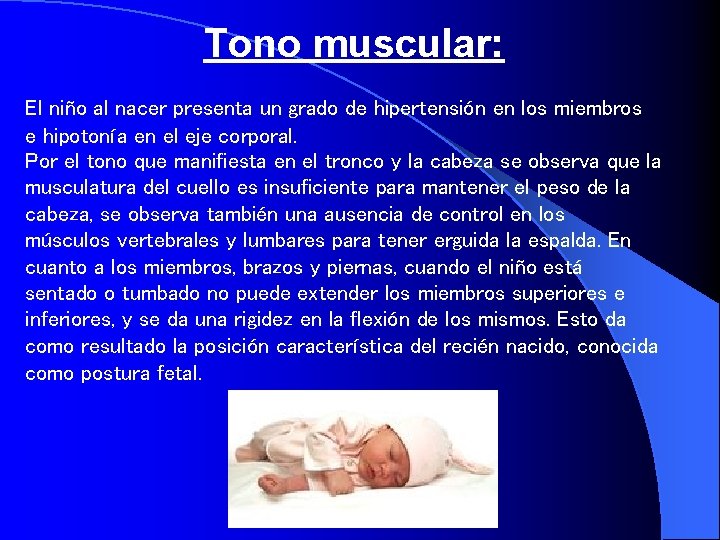 Tono muscular: El niño al nacer presenta un grado de hipertensión en los miembros
