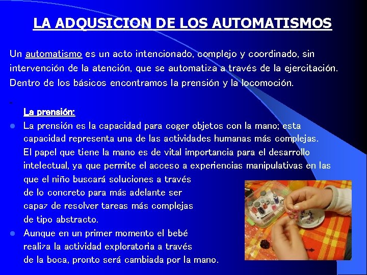 LA ADQUSICION DE LOS AUTOMATISMOS Un automatismo es un acto intencionado, complejo y coordinado,