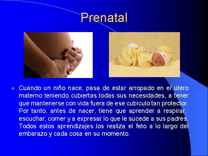 Prenatal l Cuando un niño nace, pasa de estar arropado en el útero materno