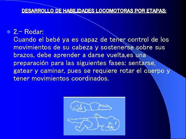 DESARROLLO DE HABILIDADES LOCOMOTORAS POR ETAPAS: l 2. - Rodar: Cuando el bebé ya