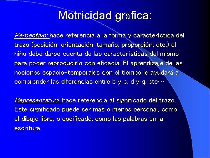 Motricidad gráfica: Perceptivo: hace referencia a la forma y característica del trazo (posición, orientación,