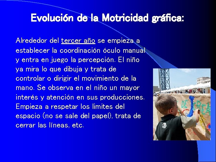 Evolución de la Motricidad gráfica: Alrededor del tercer año se empieza a establecer la