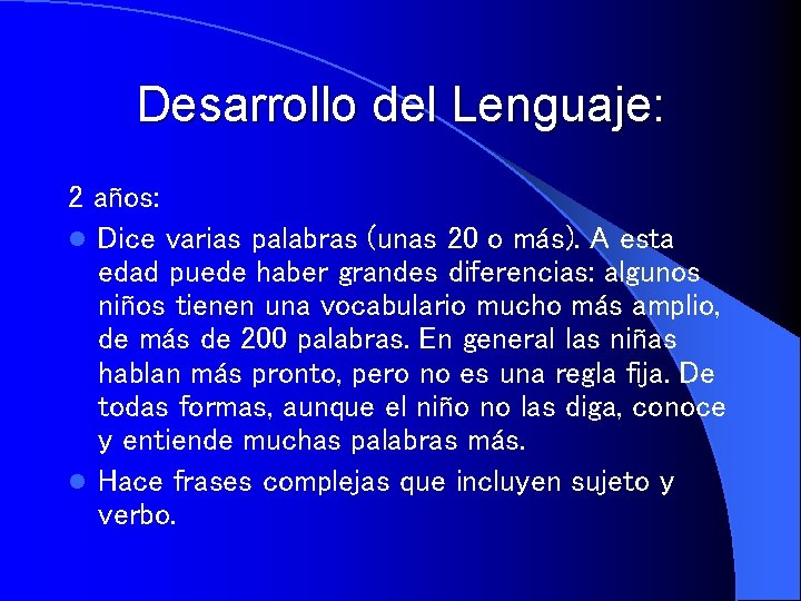 Desarrollo del Lenguaje: 2 años: l Dice varias palabras (unas 20 o más). A
