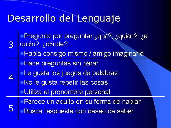 Desarrollo del Lenguaje 3 4 5 l. Pregunta por preguntar: ¿qué? , ¿quién? ,