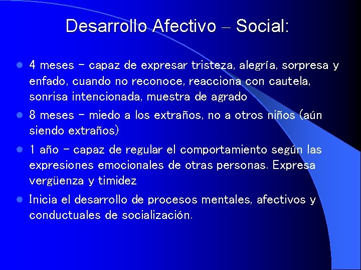 Desarrollo Afectivo – Social: 4 meses - capaz de expresar tristeza, alegría, sorpresa y