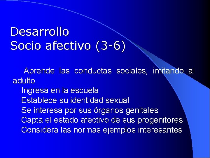 Desarrollo Socio afectivo (3 -6) l Aprende las conductas sociales, imitando al adulto l