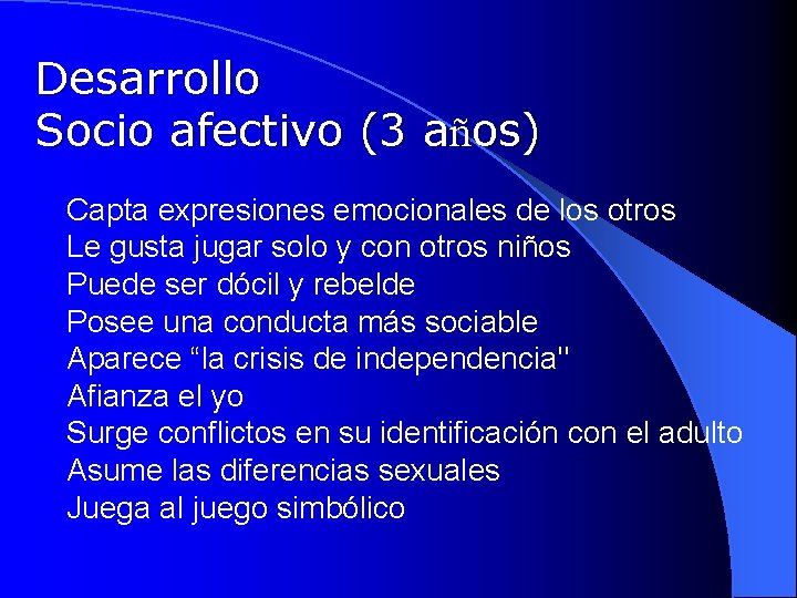 Desarrollo Socio afectivo (3 años) l Capta expresiones emocionales de los otros l Le