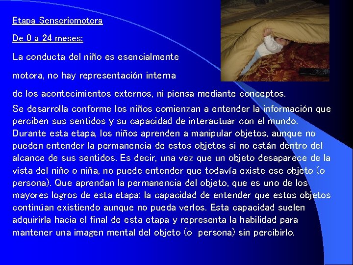 Etapa Sensoriomotora De 0 a 24 meses: La conducta del niño es esencialmente motora,