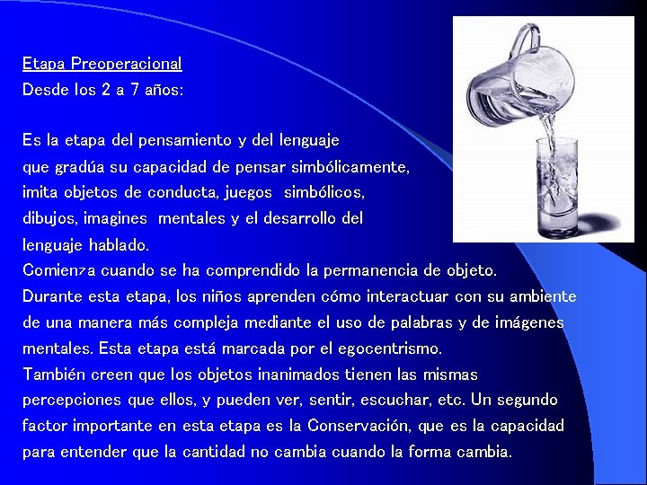 Etapa Preoperacional Desde los 2 a 7 años: Es la etapa del pensamiento y