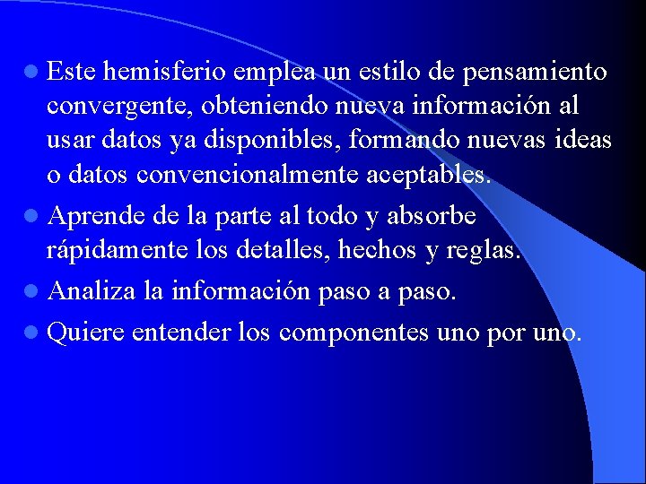 l Este hemisferio emplea un estilo de pensamiento convergente, obteniendo nueva información al usar
