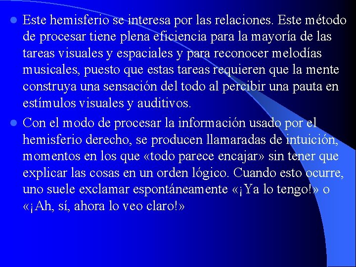 Este hemisferio se interesa por las relaciones. Este método de procesar tiene plena eficiencia
