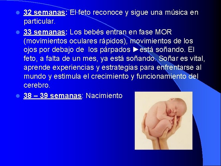 32 semanas: El feto reconoce y sigue una música en particular. l 33 semanas: