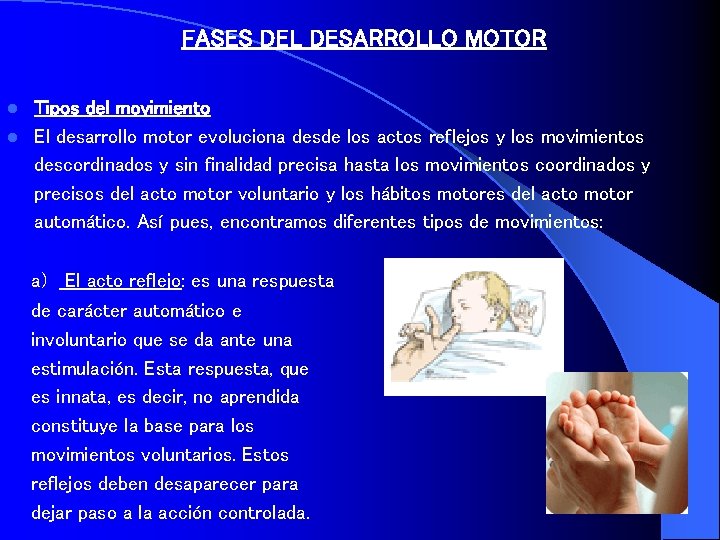 FASES DEL DESARROLLO MOTOR Tipos del movimiento l El desarrollo motor evoluciona desde los