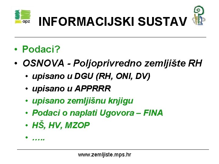 INFORMACIJSKI SUSTAV • Podaci? • OSNOVA - Poljoprivredno zemljište RH • • • upisano