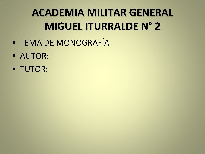 ACADEMIA MILITAR GENERAL MIGUEL ITURRALDE N° 2 • TEMA DE MONOGRAFÍA • AUTOR: •