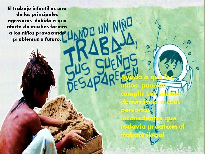 El trabajo infantil es uno de los principales agresores, debido a que afecta de