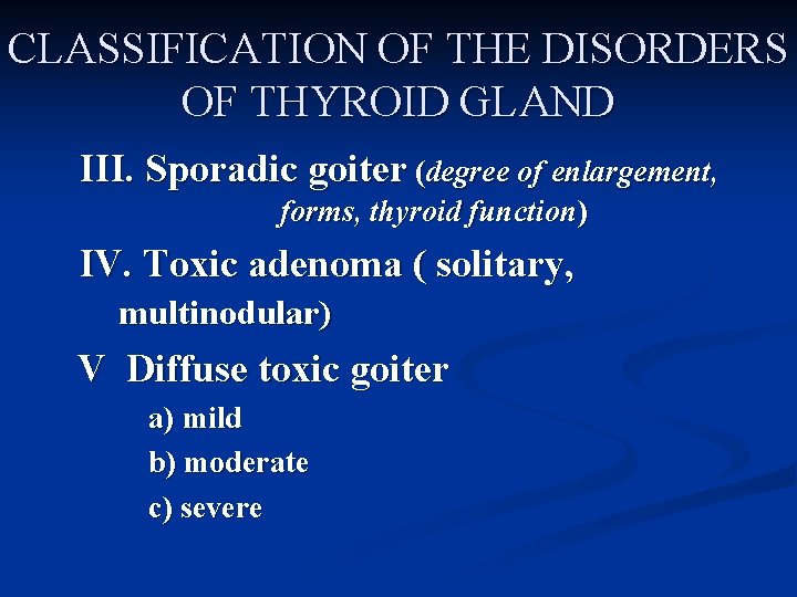 CLASSIFICATION OF THE DISORDERS OF THYROID GLAND III. Sporadic goiter (degree of enlargement, forms,