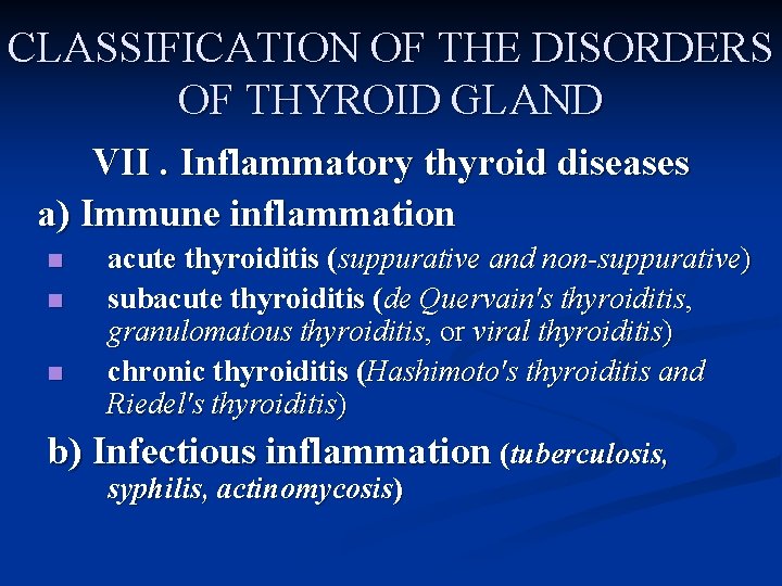 CLASSIFICATION OF THE DISORDERS OF THYROID GLAND VII. Inflammatory thyroid diseases a) Immune inflammation