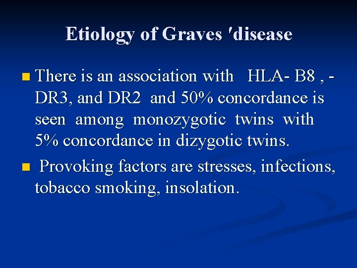Etiology of Graves ′disease n There is an association with HLA- В 8 ,