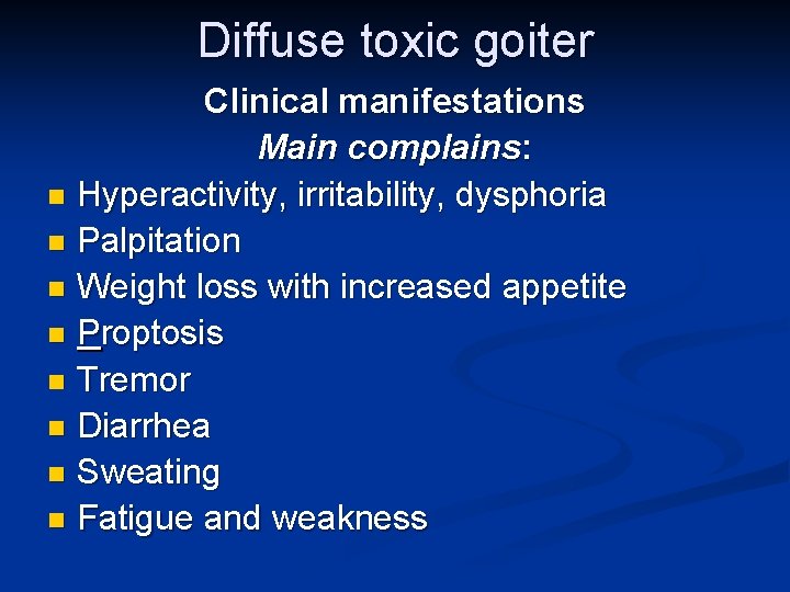 Diffuse toxic goiter Clinical manifestations Main complains: n Hyperactivity, irritability, dysphoria n Palpitation n