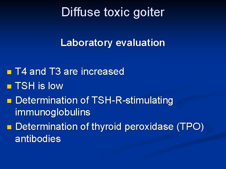 Diffuse toxic goiter Laboratory evaluation T 4 and T 3 are increased n TSH