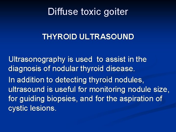 Diffuse toxic goiter THYROID ULTRASOUND Ultrasonography is used to assist in the diagnosis of