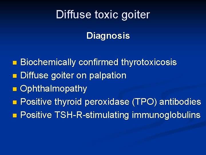 Diffuse toxic goiter Diagnosis Biochemically confirmed thyrotoxicosis n Diffuse goiter on palpation n Ophthalmopathy