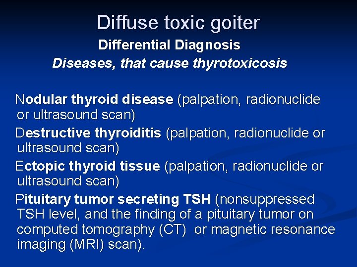 Diffuse toxic goiter Differential Diagnosis Diseases, that cause thyrotoxicosis Nodular thyroid disease (palpation, radionuclide