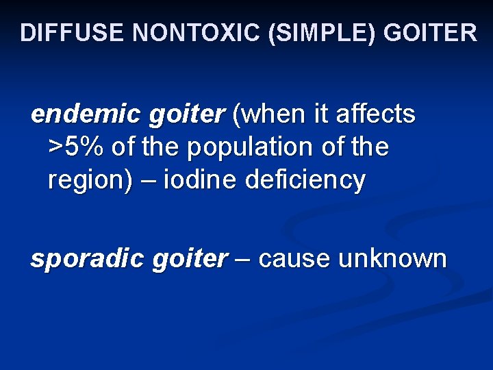 DIFFUSE NONTOXIC (SIMPLE) GOITER endemic goiter (when it affects >5% of the population of