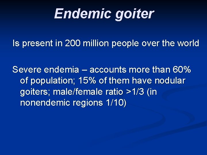 Endemic goiter Is present in 200 million people over the world Severe endemia –
