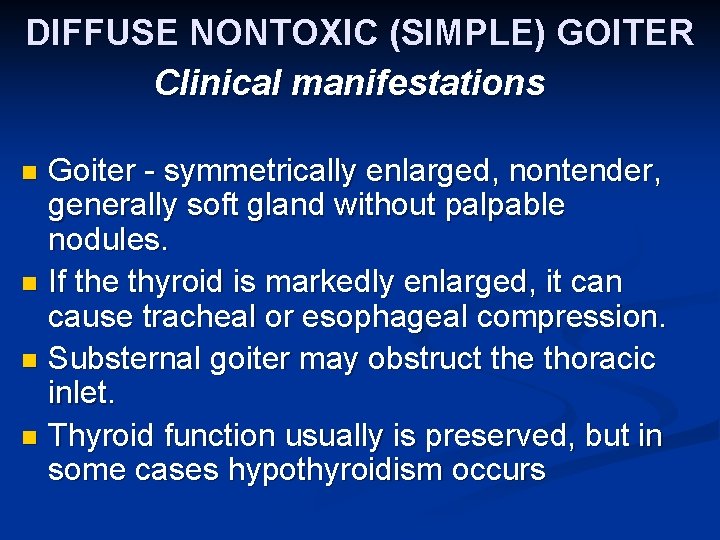 DIFFUSE NONTOXIC (SIMPLE) GOITER Clinical manifestations Goiter - symmetrically enlarged, nontender, generally soft gland