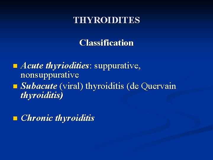 THYROIDITES Classification Acute thyriodities: suppurative, nonsuppurative n Subacute (viral) thyroiditis (de Quervain thyroiditis) n