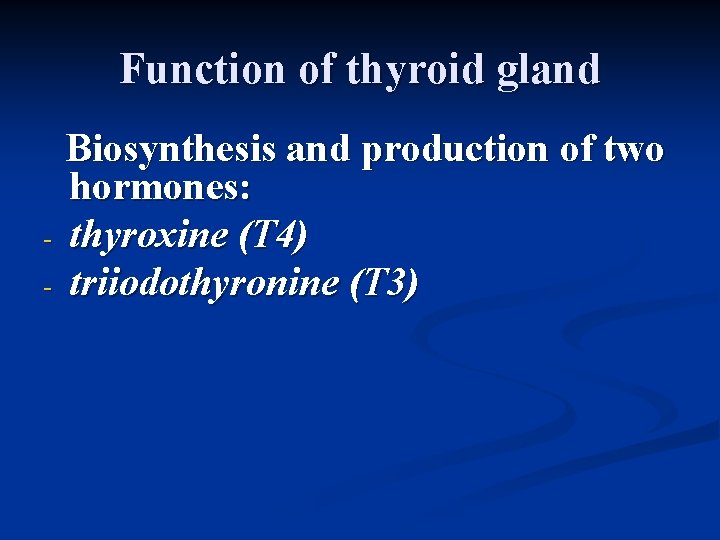 Function of thyroid gland Biosynthesis and production of two hormones: - thyroxine (T 4)