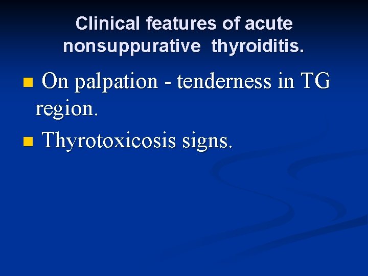 Clinical features of acute nonsuppurative thyroiditis. On palpation - tenderness in TG region. n