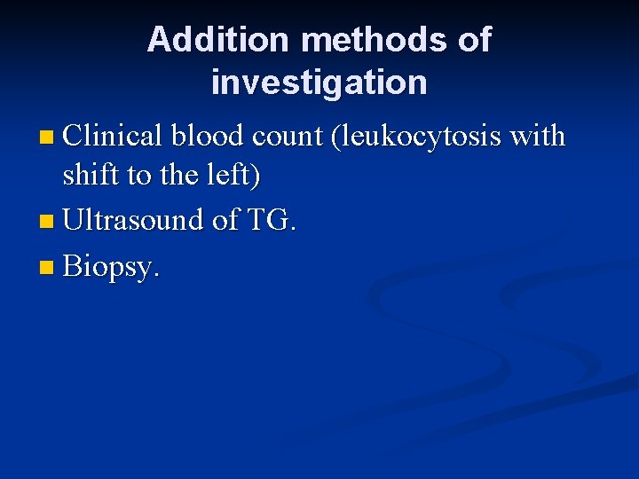 Addition methods of investigation n Clinical blood count shift to the left) n Ultrasound