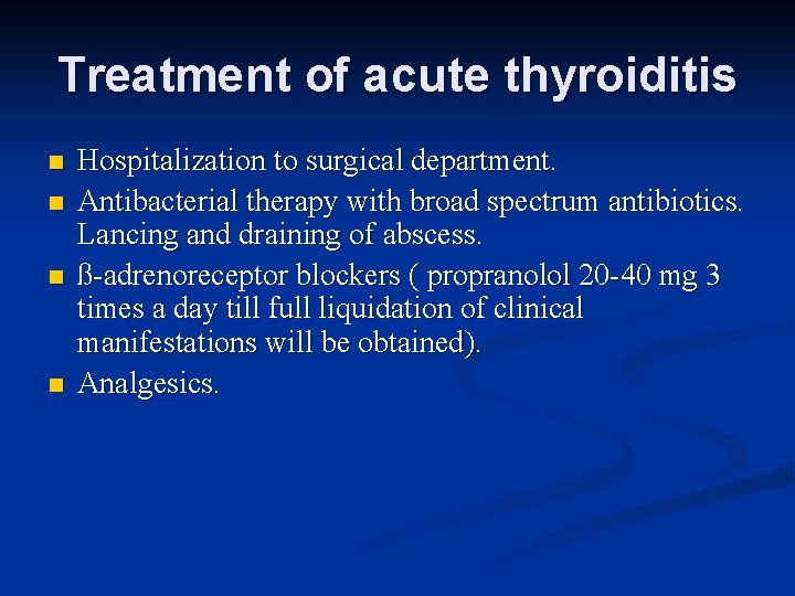 Treatment of acute thyroiditis n n Hospitalization to surgical department. Antibacterial therapy with broad