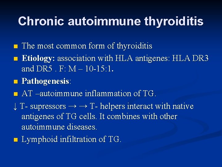 Chronic autoimmune thyroiditis The most common form of thyroiditis n Etiology: association with HLA