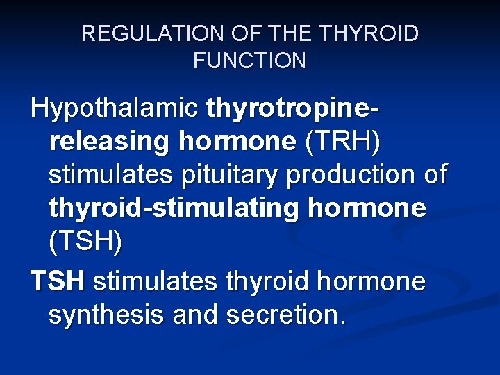 REGULATION OF THE THYROID FUNCTION Hypothalamic thyrotropinereleasing hormone (TRH) stimulates pituitary production of thyroid-stimulating