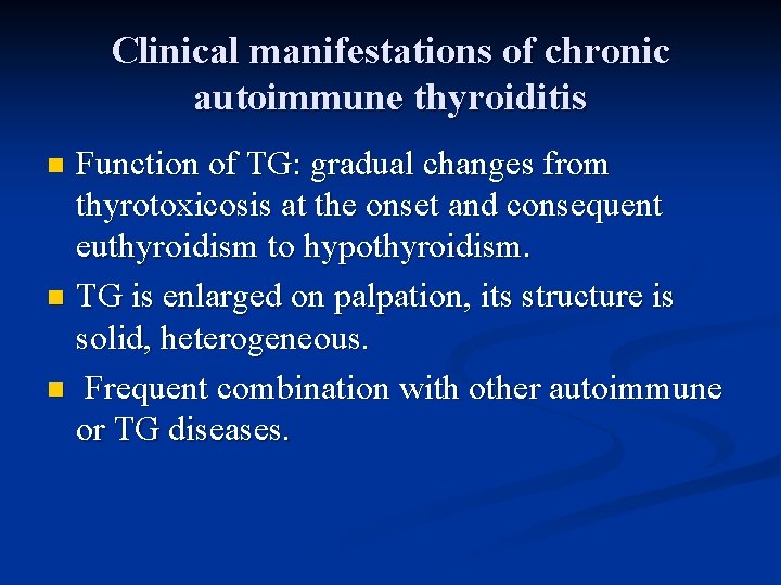 Clinical manifestations of chronic autoimmune thyroiditis Function of TG: gradual changes from thyrotoxicosis at
