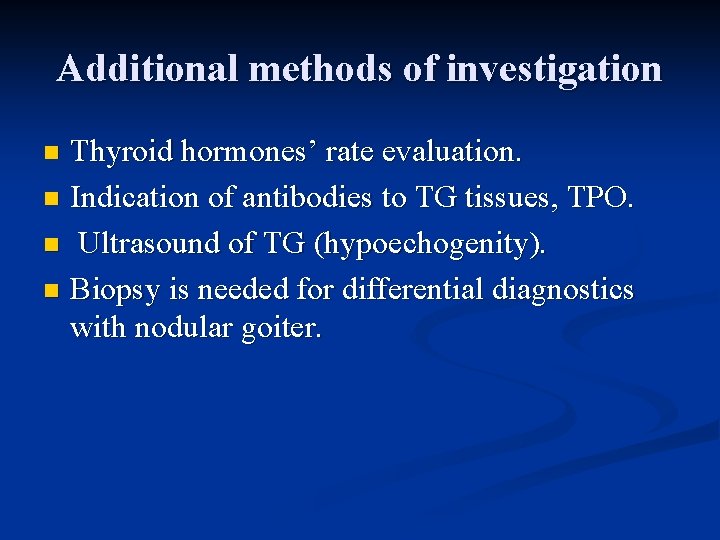 Additional methods of investigation Thyroid hormones’ rate evaluation. n Indication of antibodies to TG