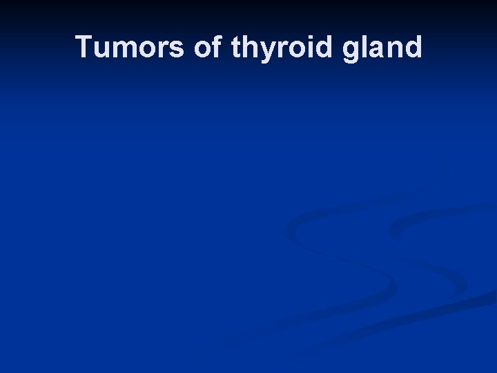 Tumors of thyroid gland 