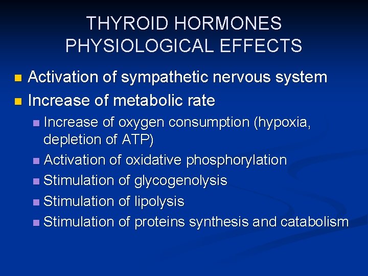 THYROID HORMONES PHYSIOLOGICAL EFFECTS Activation of sympathetic nervous system n Increase of metabolic rate