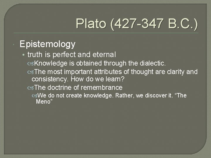 Plato (427 -347 B. C. ) Epistemology • truth is perfect and eternal Knowledge