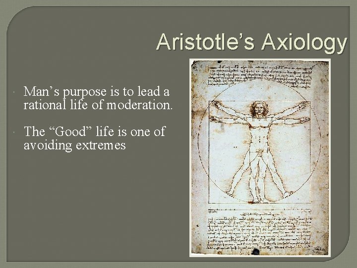 Aristotle’s Axiology Man’s purpose is to lead a rational life of moderation. The “Good”