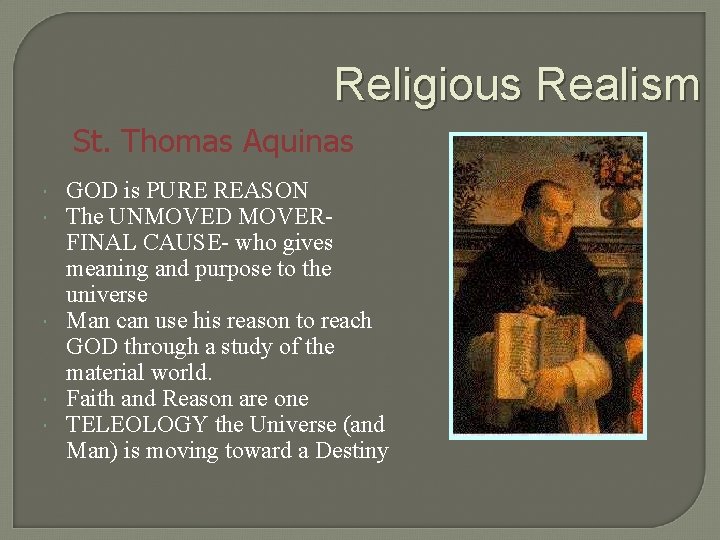 Religious Realism St. Thomas Aquinas GOD is PURE REASON The UNMOVED MOVERFINAL CAUSE- who