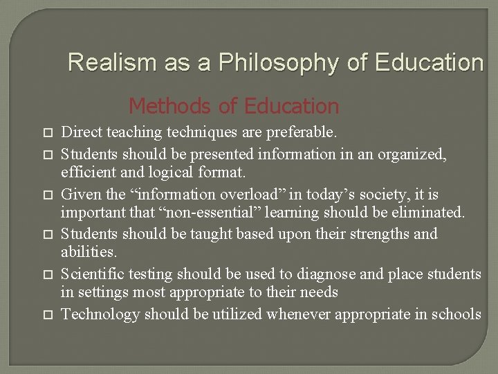 Realism as a Philosophy of Education Methods of Education o o o Direct teaching