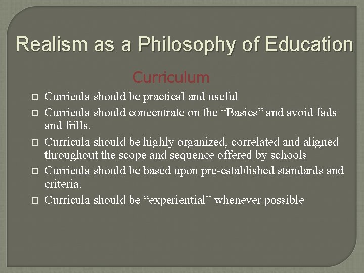 Realism as a Philosophy of Education Curriculum o o o Curricula should be practical