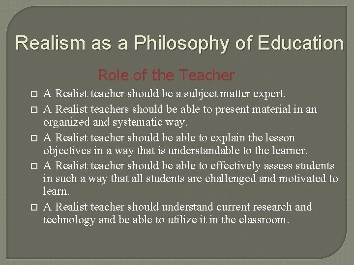 Realism as a Philosophy of Education Role of the Teacher o o o A