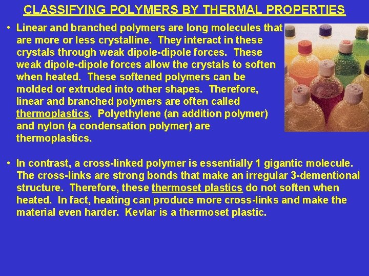 CLASSIFYING POLYMERS BY THERMAL PROPERTIES • Linear and branched polymers are long molecules that