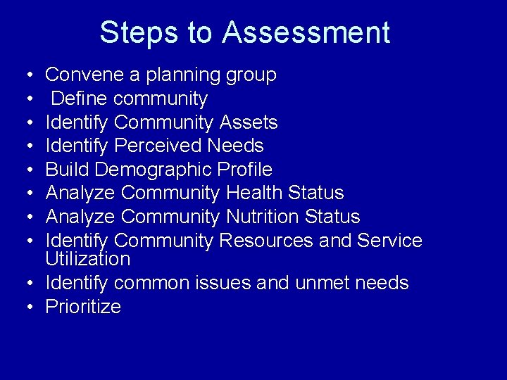 Steps to Assessment • • Convene a planning group Define community Identify Community Assets